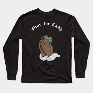 Pray for Cash Long Sleeve T-Shirt